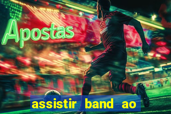 assistir band ao vivo multicanais